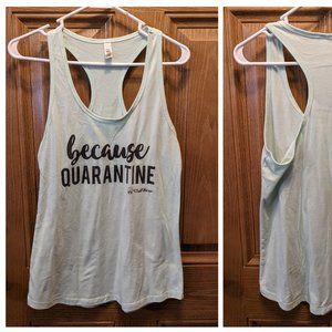 "Because Quarantine" Funny Tank Top Size Large